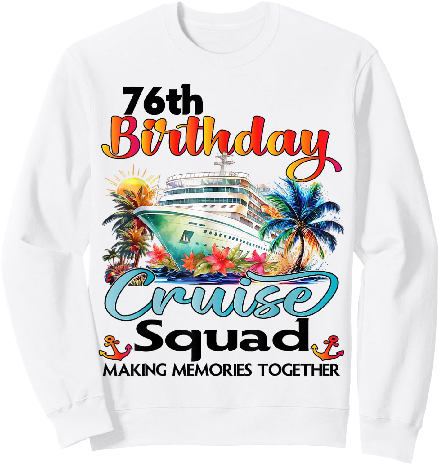 76th Birthday Cruise Squad Friends Family Vacation Matching Sweatshirt - Sweatshirt | White