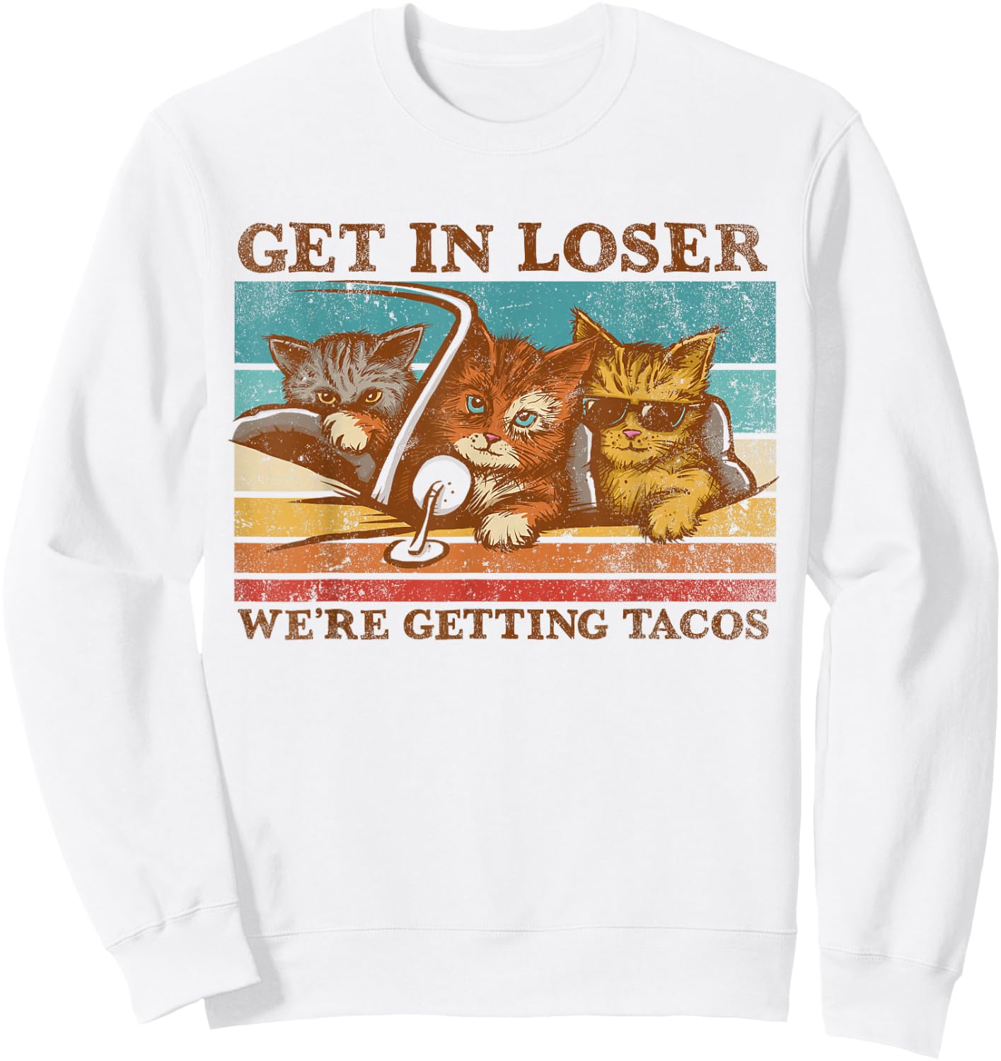 Get in Loser- We're Getting Tacos! Sweatshirt - Sweatshirt | White