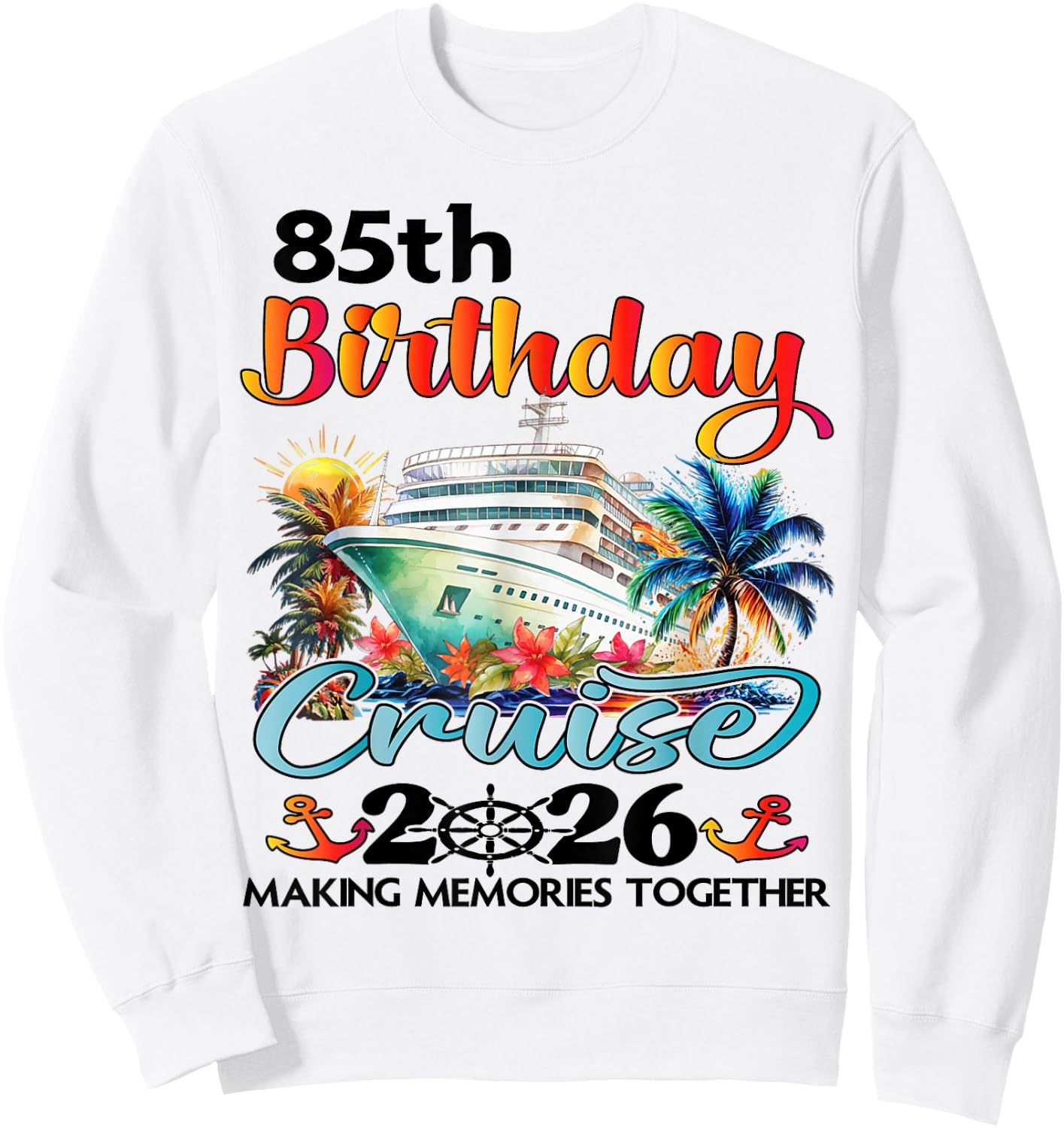 85th Birthday Cruise 2026 Family Cruise Vacation 85th Bday Sweatshirt - Sweatshirt | White