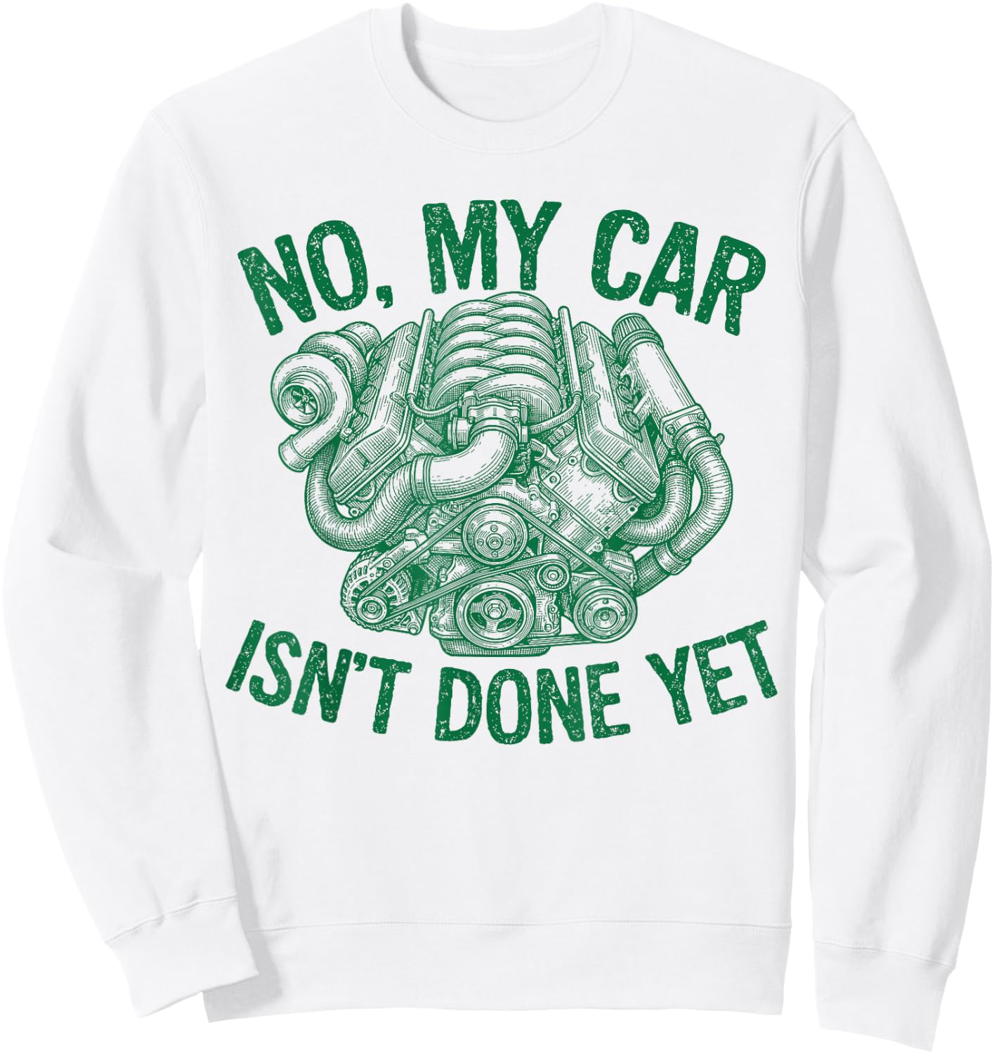 No My Car Isn't Done Yet Turbo Engine Mechanic Tuner Sweatshirt - Sweatshirt | White