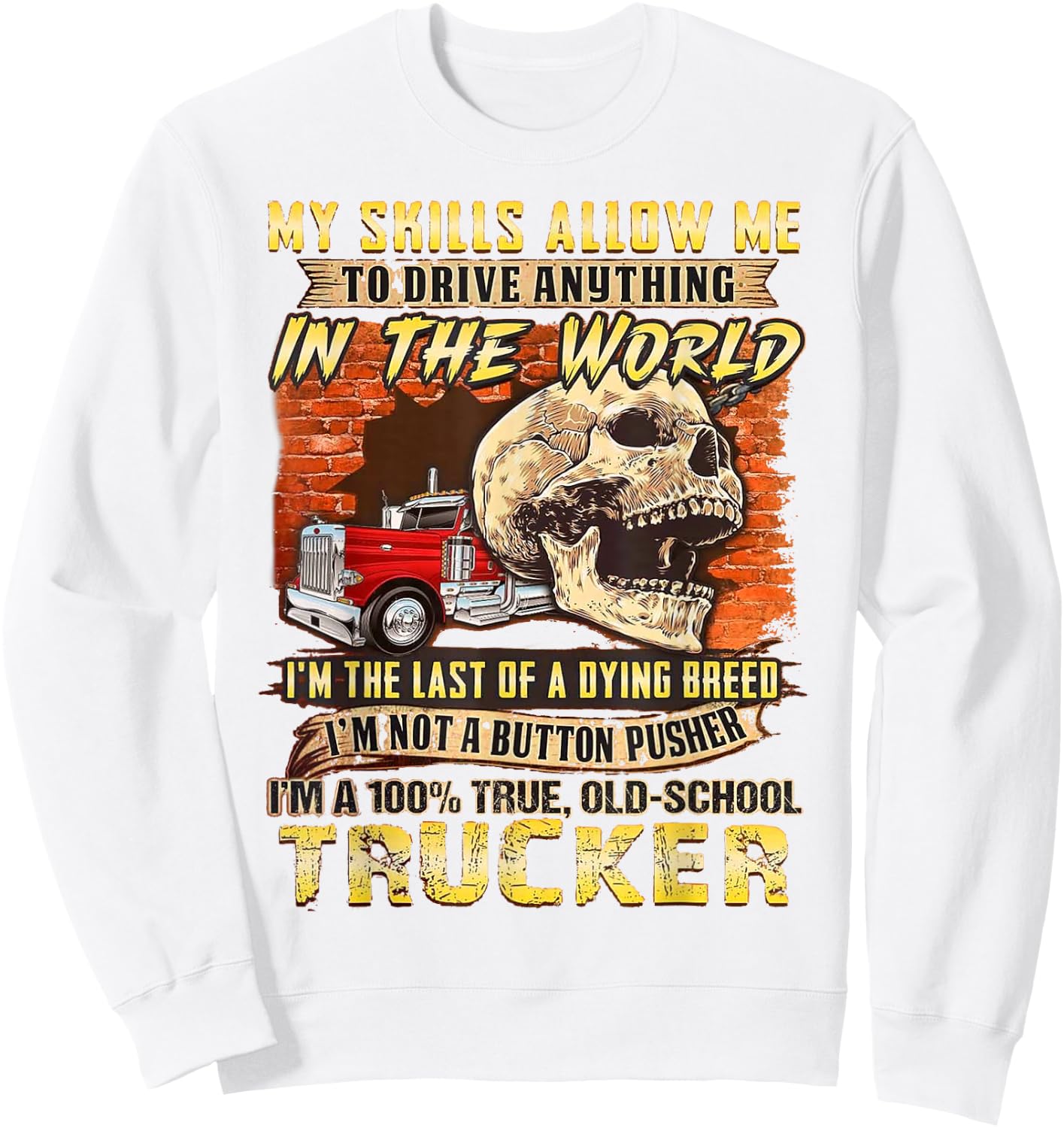 My Skills Allow Me To Drive Anything In The World Sweatshirt - Sweatshirt | White
