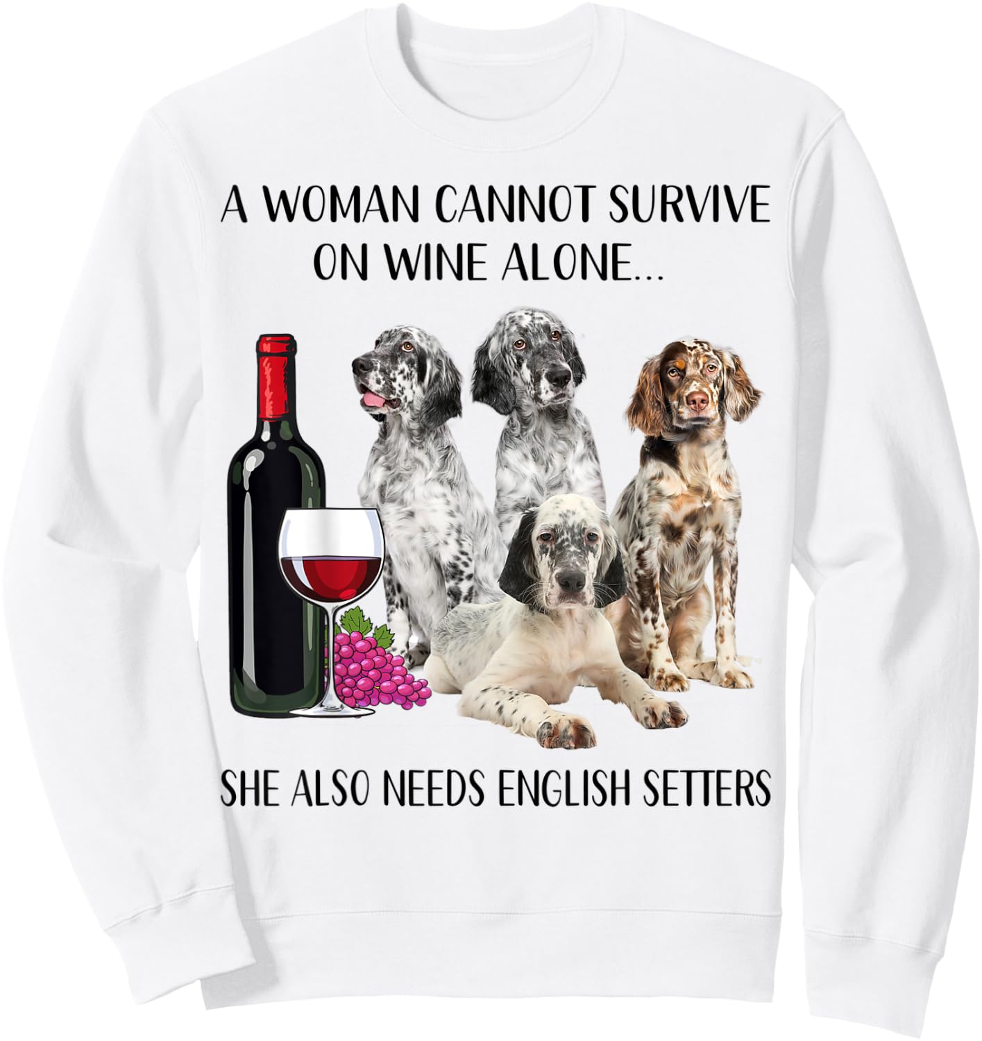 A Woman Cannot Survive On Wine Alone English Setter Lovers Sweatshirt - Sweatshirt | White