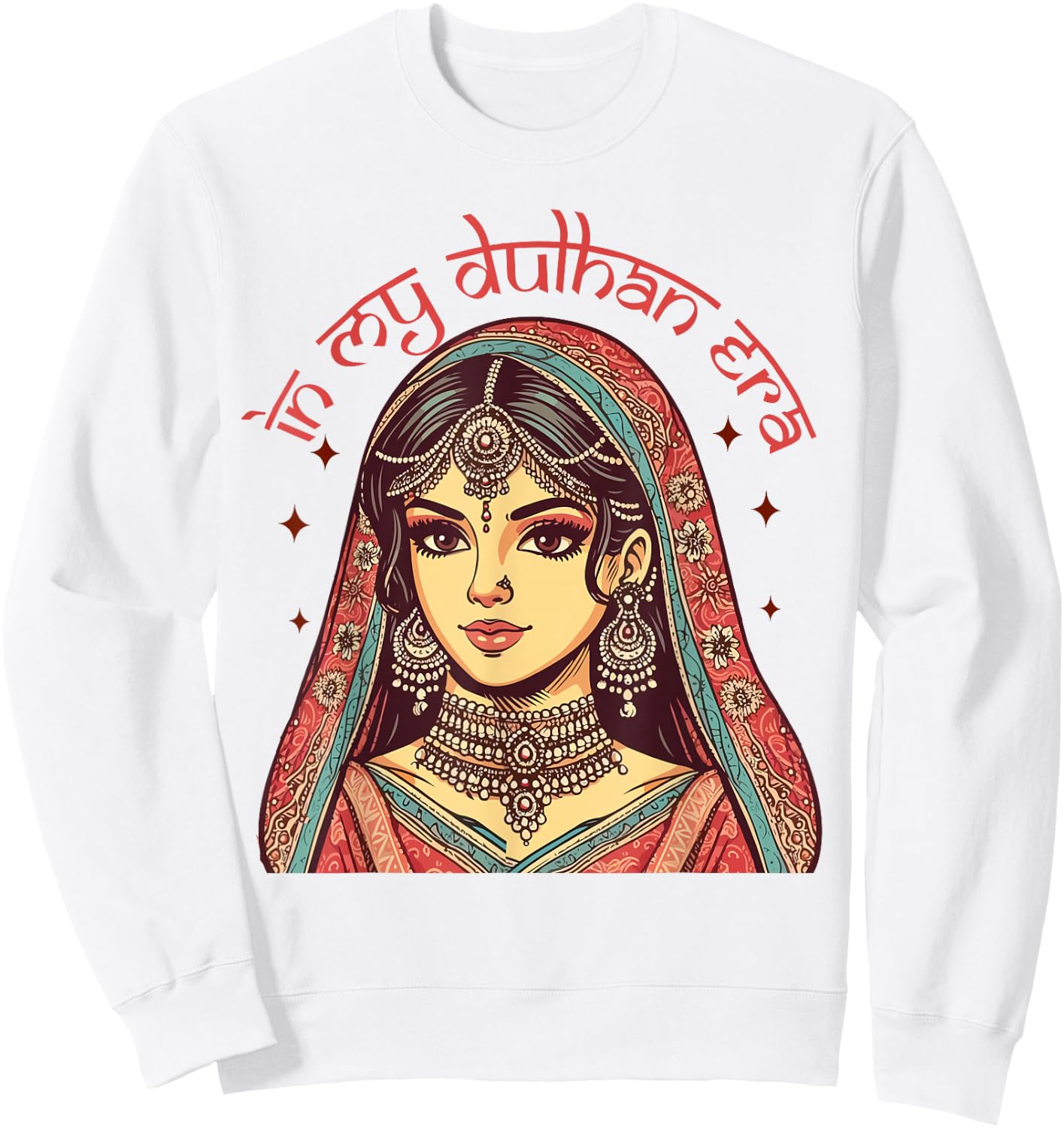 Indian Bride To Be Bridal Desi Wedding In My Dulhan Era Sweatshirt - Sweatshirt | White