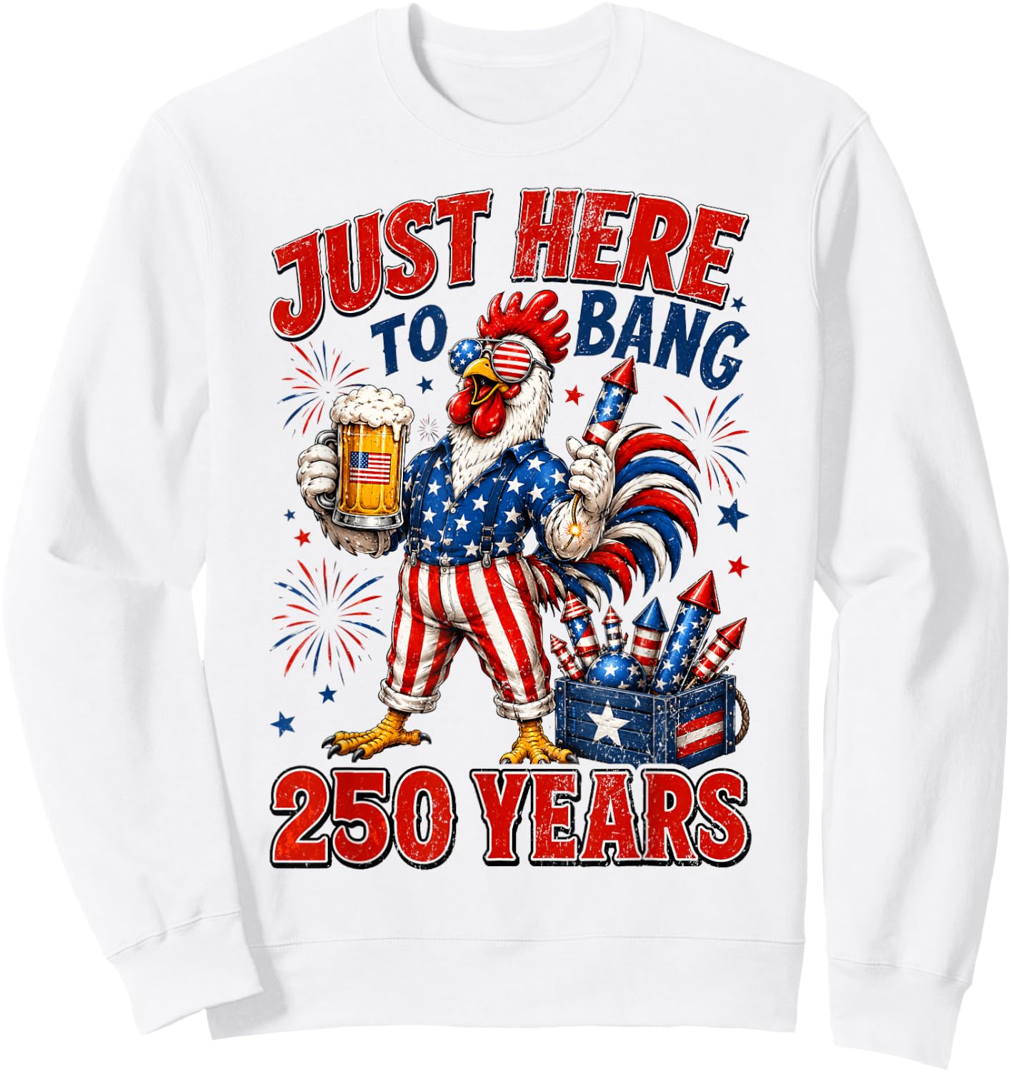 250 Years Just Here to Bang Chicken 1776-2026 4th of July Sweatshirt - Sweatshirt | White