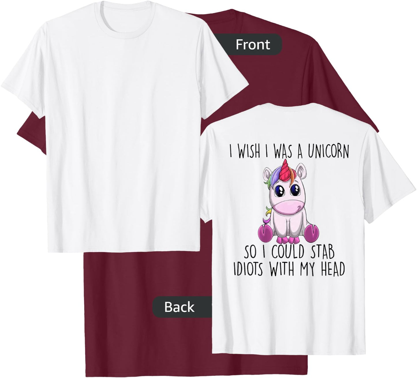 I Wish I Was a Unicorn So I Could Stab Idiots with My Head T-Shirt - T-Shirt | Maroon
