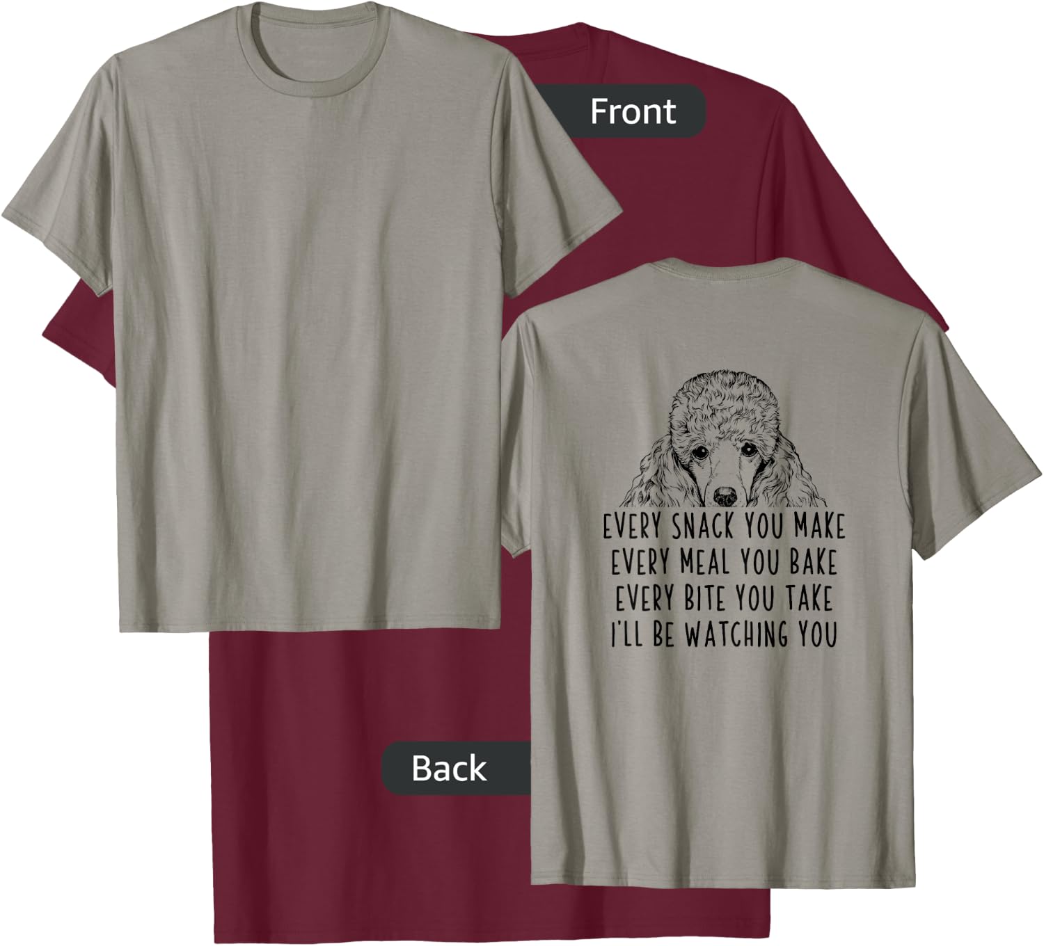 Every snack you make Every meal you bake Poodle (Back print) T-Shirt - T-Shirt | Maroon