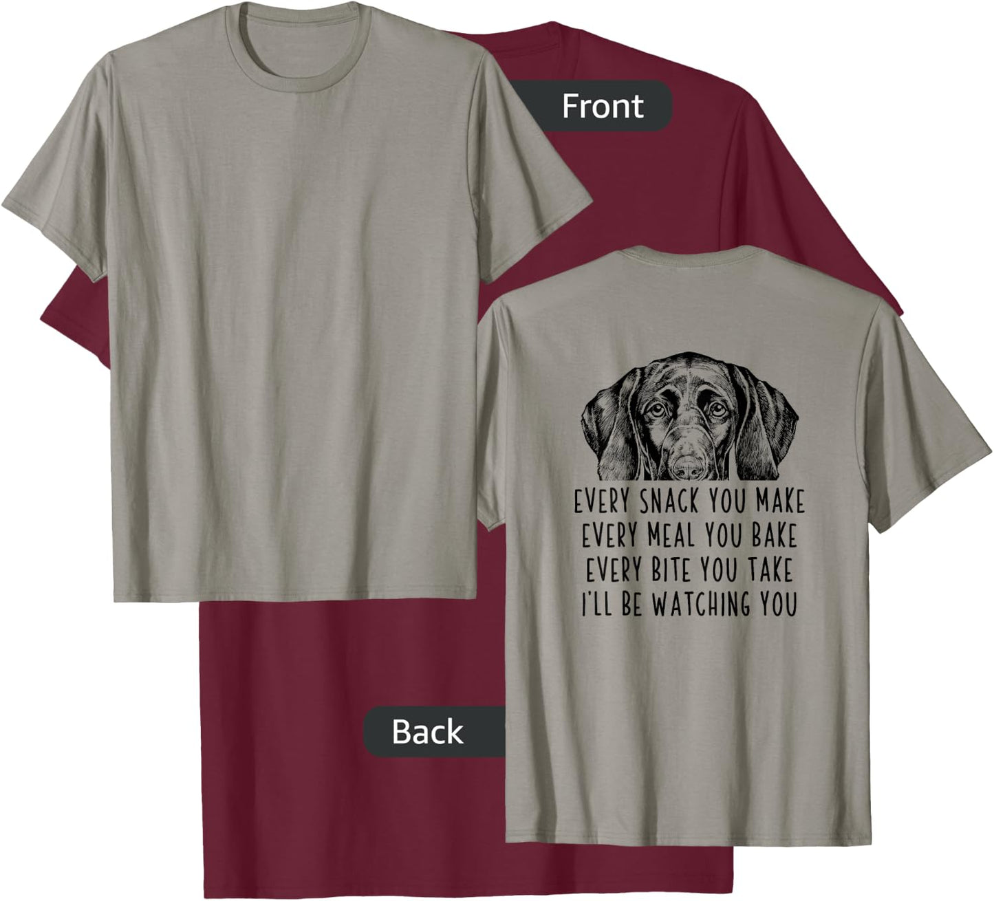 Every snack you make Every meal you bake GSP (Back Print) T-Shirt - T-Shirt | Maroon