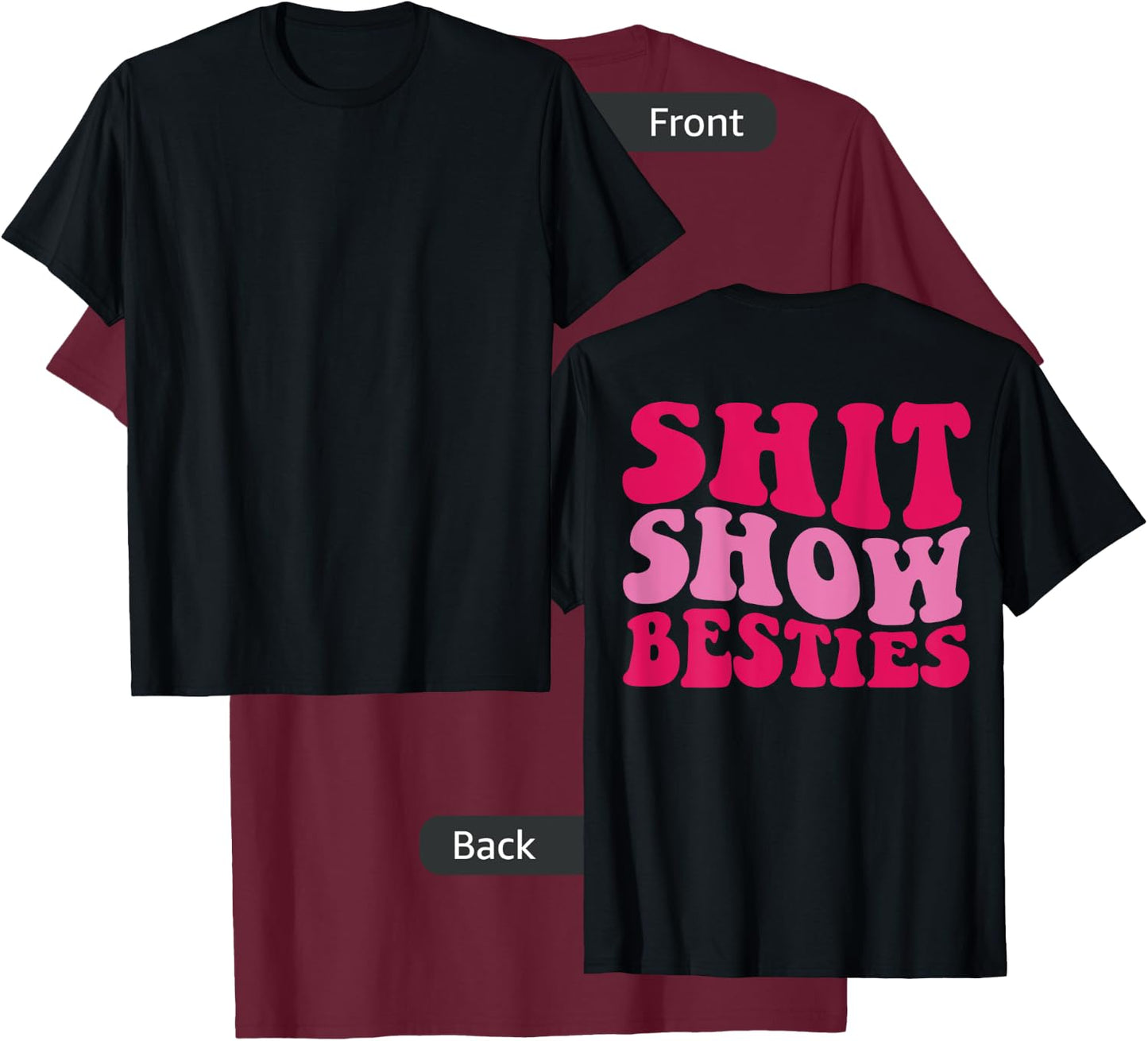 Shit Show Besties on back T-Shirt - T-Shirt | Maroon