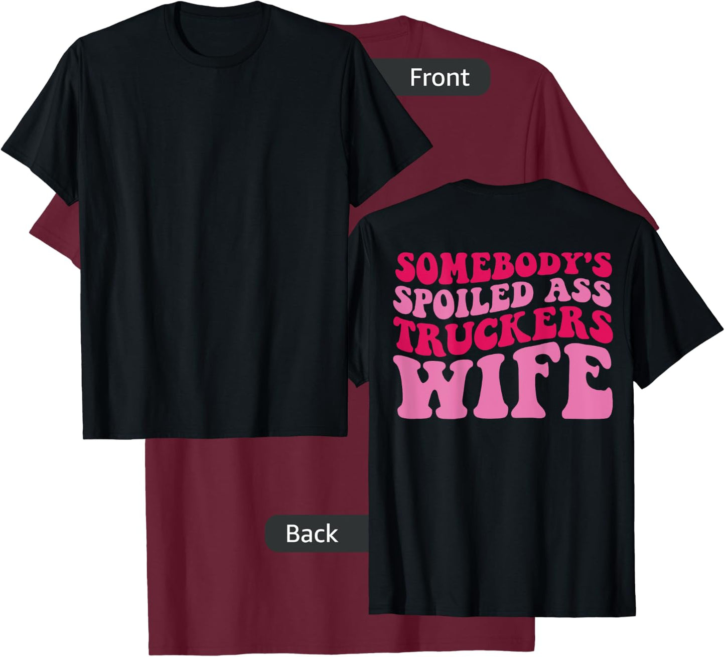Somebody's Spoiled Ass Truckers Wife on back T-Shirt - T-Shirt | Maroon