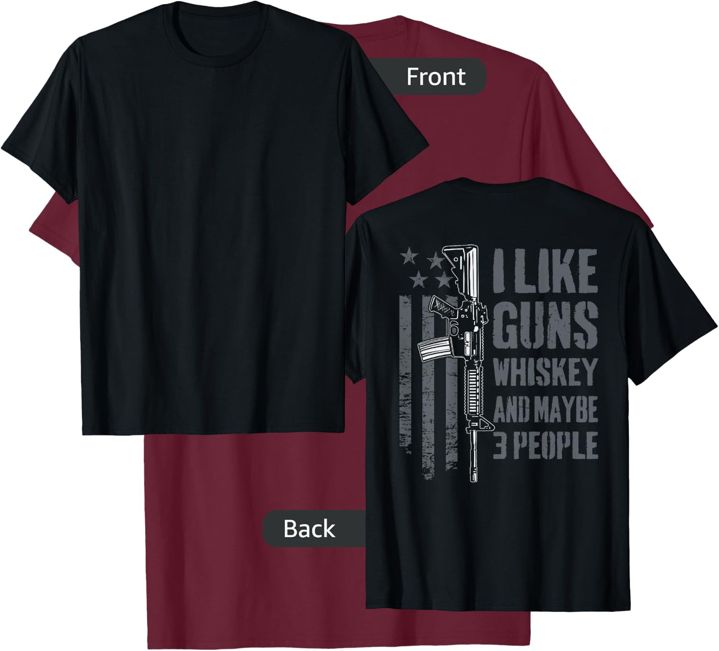 I Like Guns Whiskey And Maybe 3 People - Funny Gun (ON BACK) T-Shirt - T-Shirt | Maroon