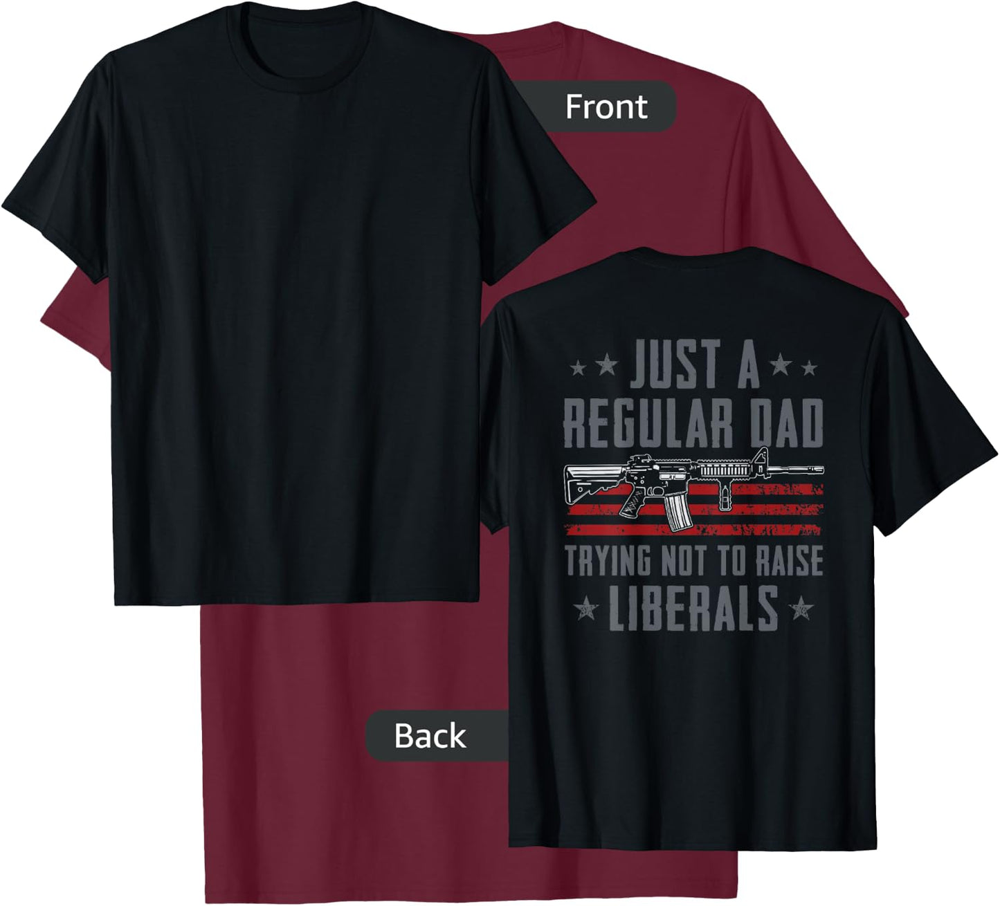 Regular Dad Trying Not To Raise Liberals - Pro Gun - ON BACK T-Shirt - T-Shirt | Maroon