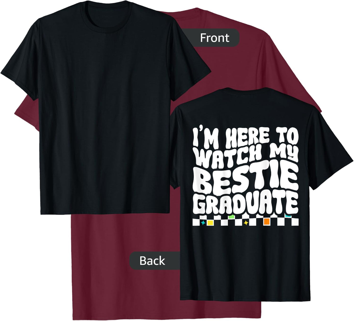 I'm Here To Watch My Bestie Graduate Best Friend Graduation T-Shirt - T-Shirt | Maroon