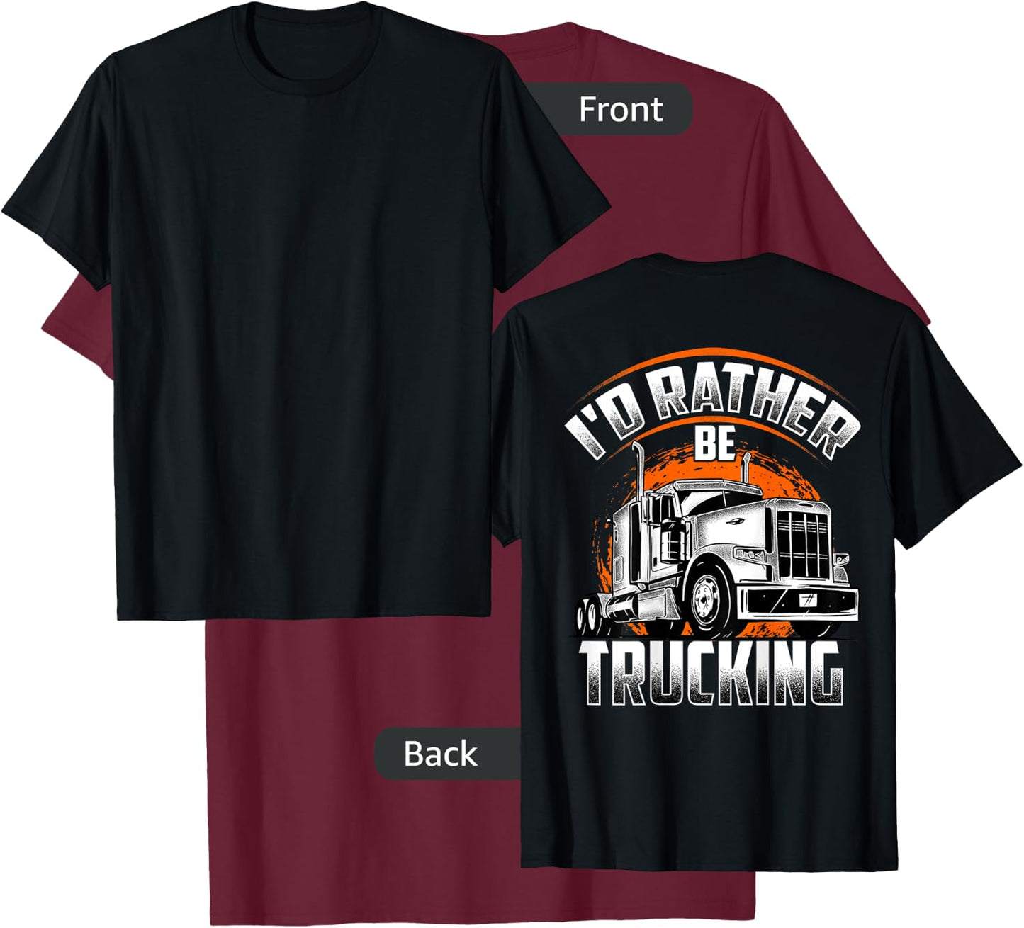 I'D RATHER BE TRUCKING Funny Truckers Truck Drivers Backside T-Shirt - T-Shirt | Maroon