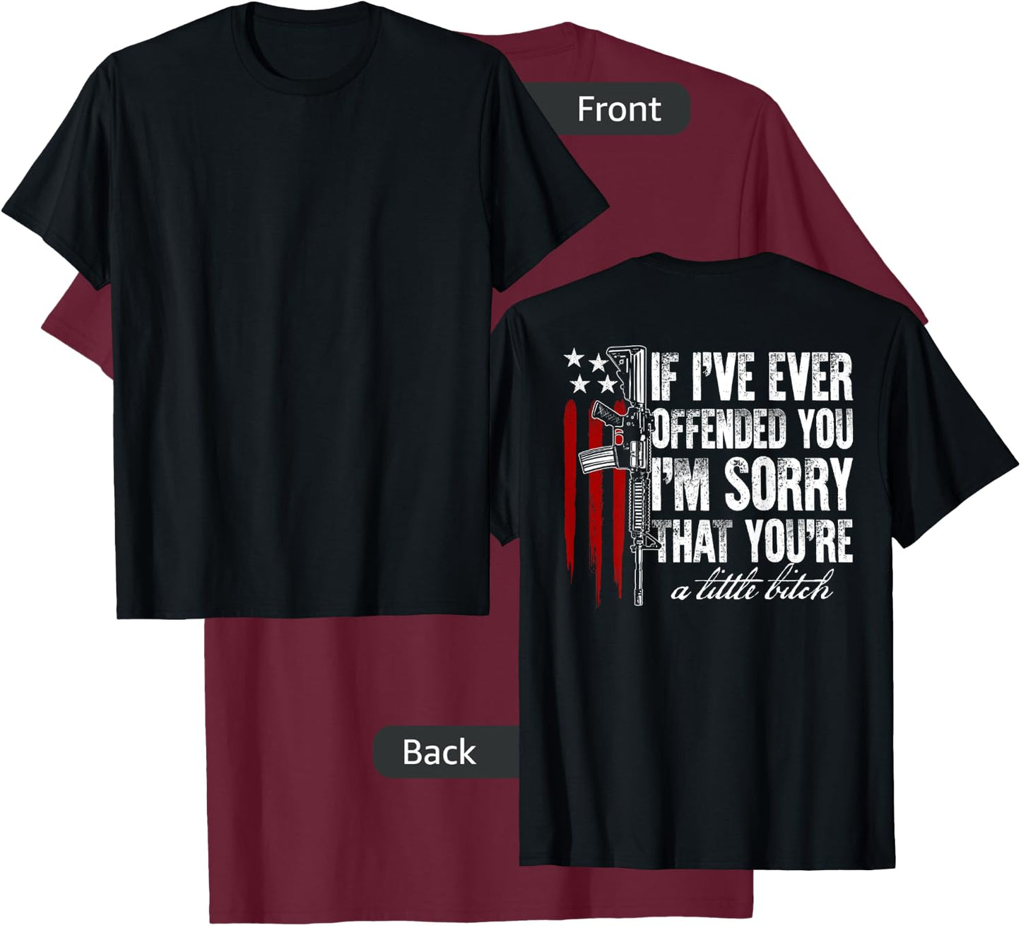 If I've Ever Offended You I'm Sorry American Flag (on back) T-Shirt - T-Shirt | Maroon