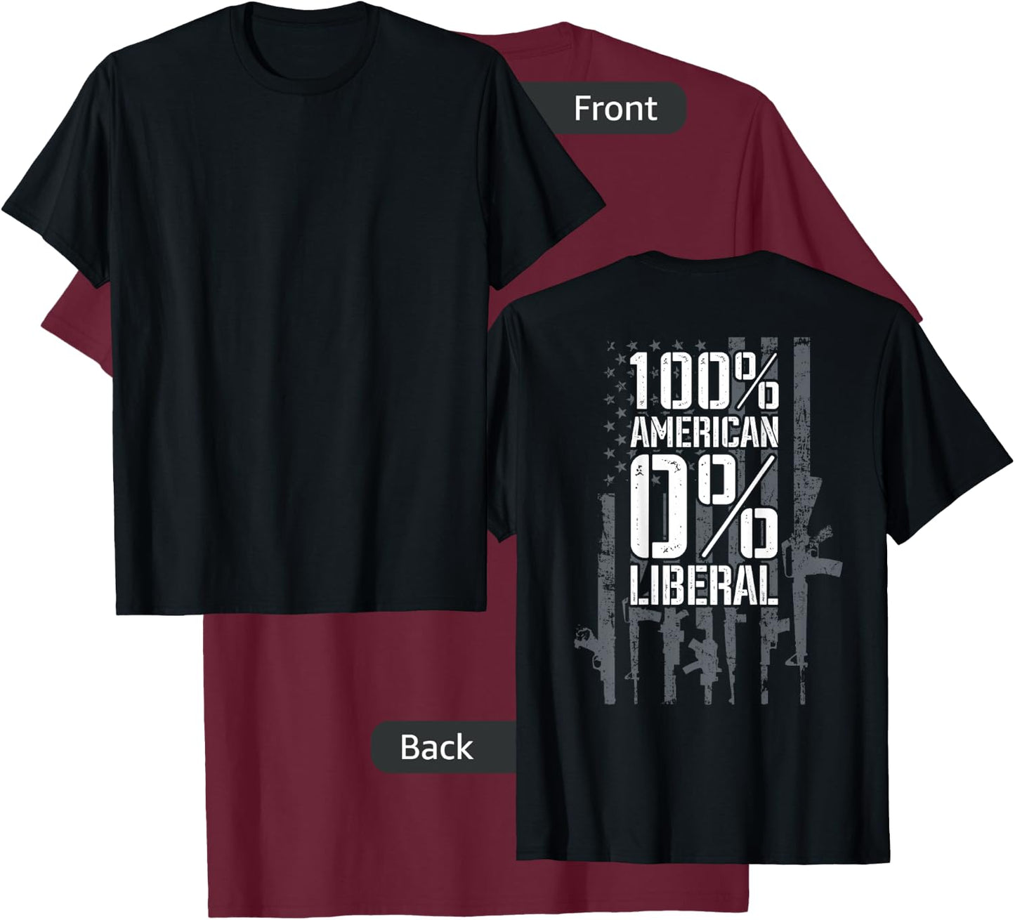 100% American 0% Liberal - Funny USA Guns Flag (ON BACK) T-Shirt - T-Shirt | Maroon