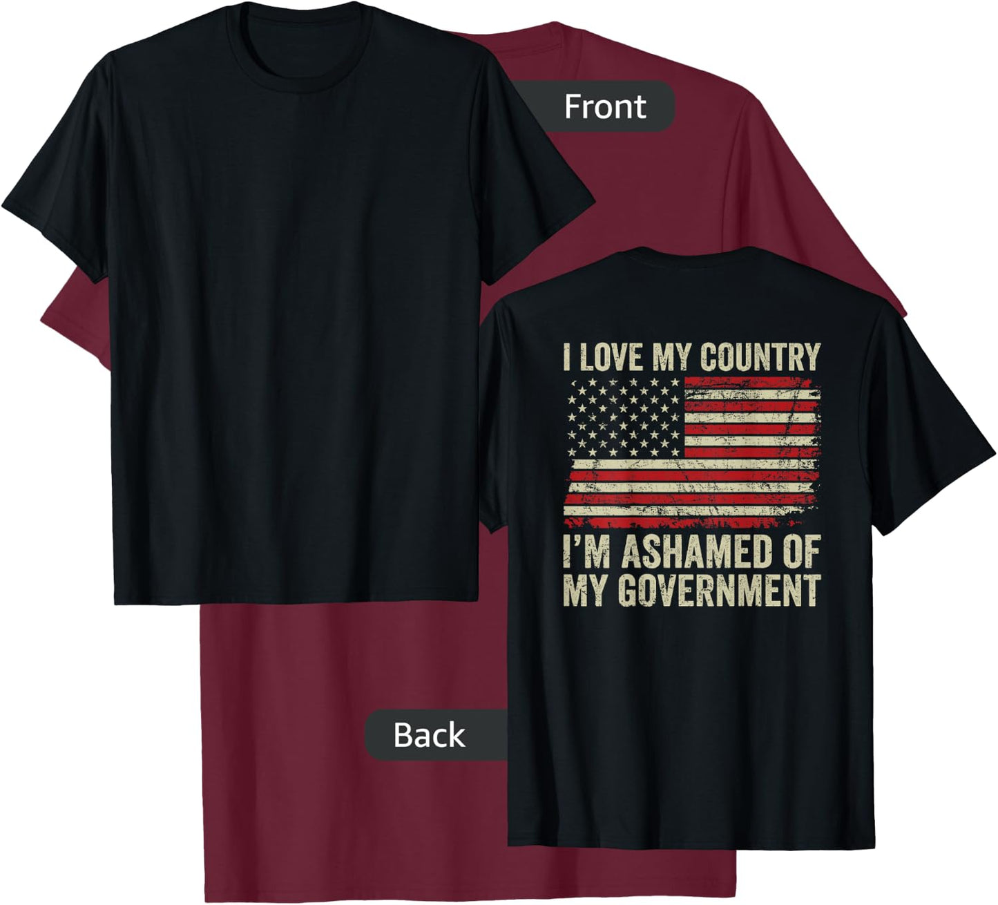 I Love America I'm Ashamed Of My Government (ON BACK) T-Shirt - T-Shirt | Maroon