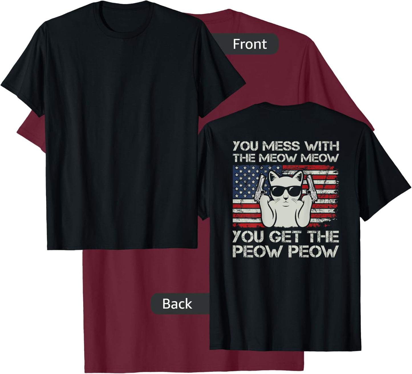 You Mess With The Meow Meow You Get The Peow Peow - ON BACK T-Shirt - T-Shirt | Maroon