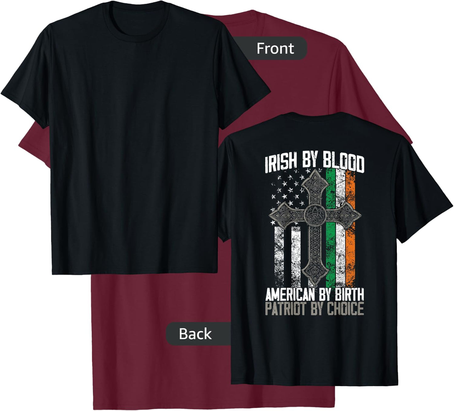 Irish By Blood American By Birth Patriot By Choice on back T-Shirt - T-Shirt | Maroon