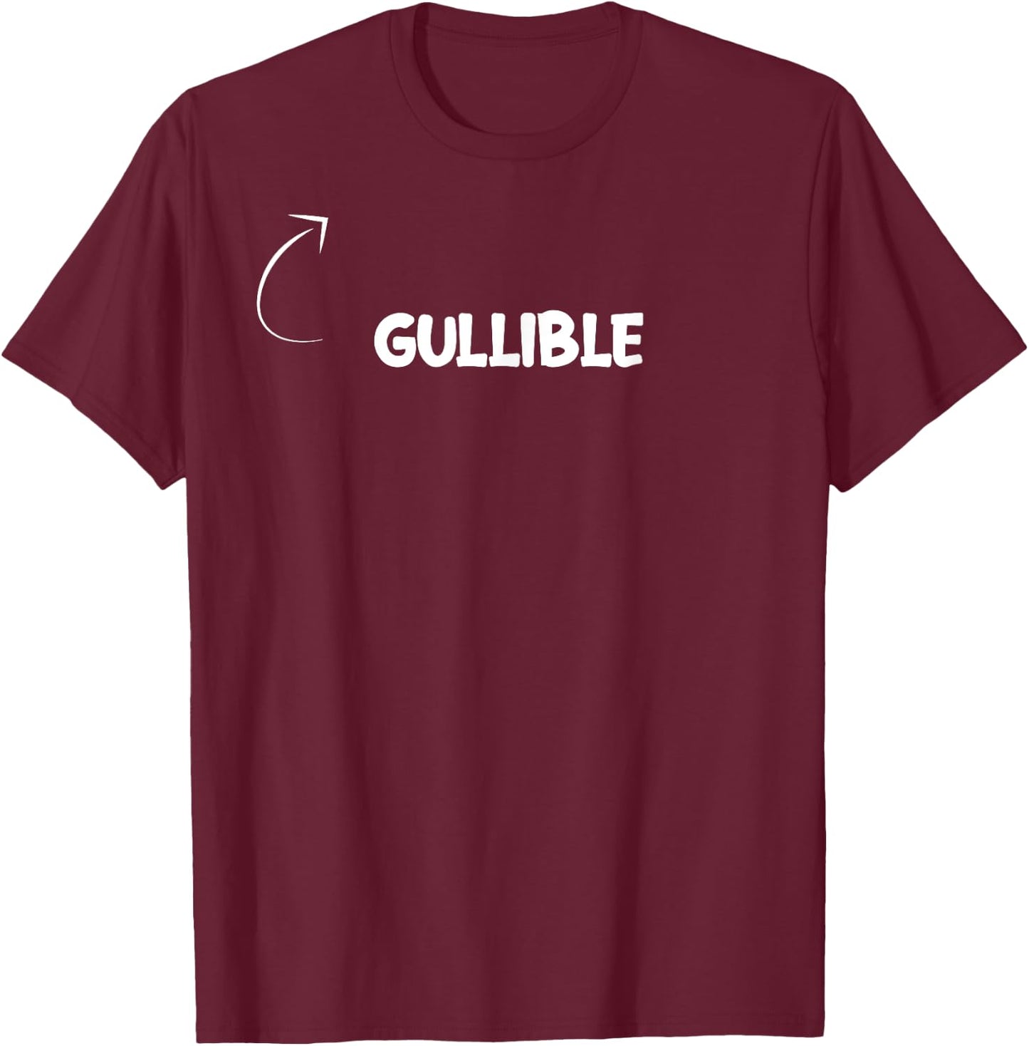 I'm Gullible Funny Personality Character Reference T-Shirt - T-Shirt | Maroon
