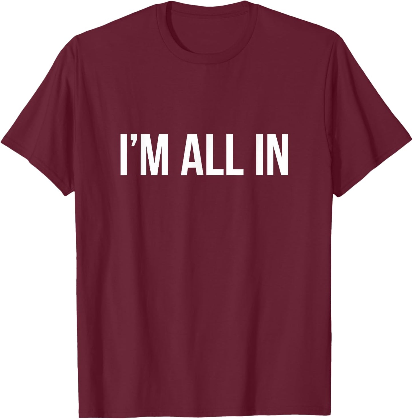 I'm All In T-Shirt - T-Shirt | Maroon