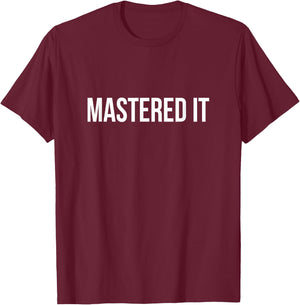 Mastered It T-Shirt - T-Shirt | Maroon