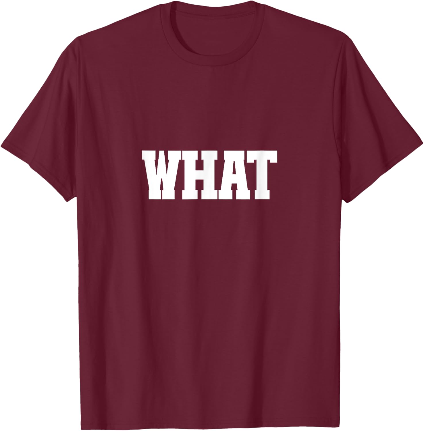 Shirt That Says What T-Shirt - T-Shirt | Maroon
