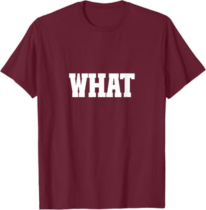 Shirt That Says What T-Shirt - T-Shirt | Maroon