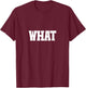Shirt That Says What T-Shirt - T-Shirt | Maroon