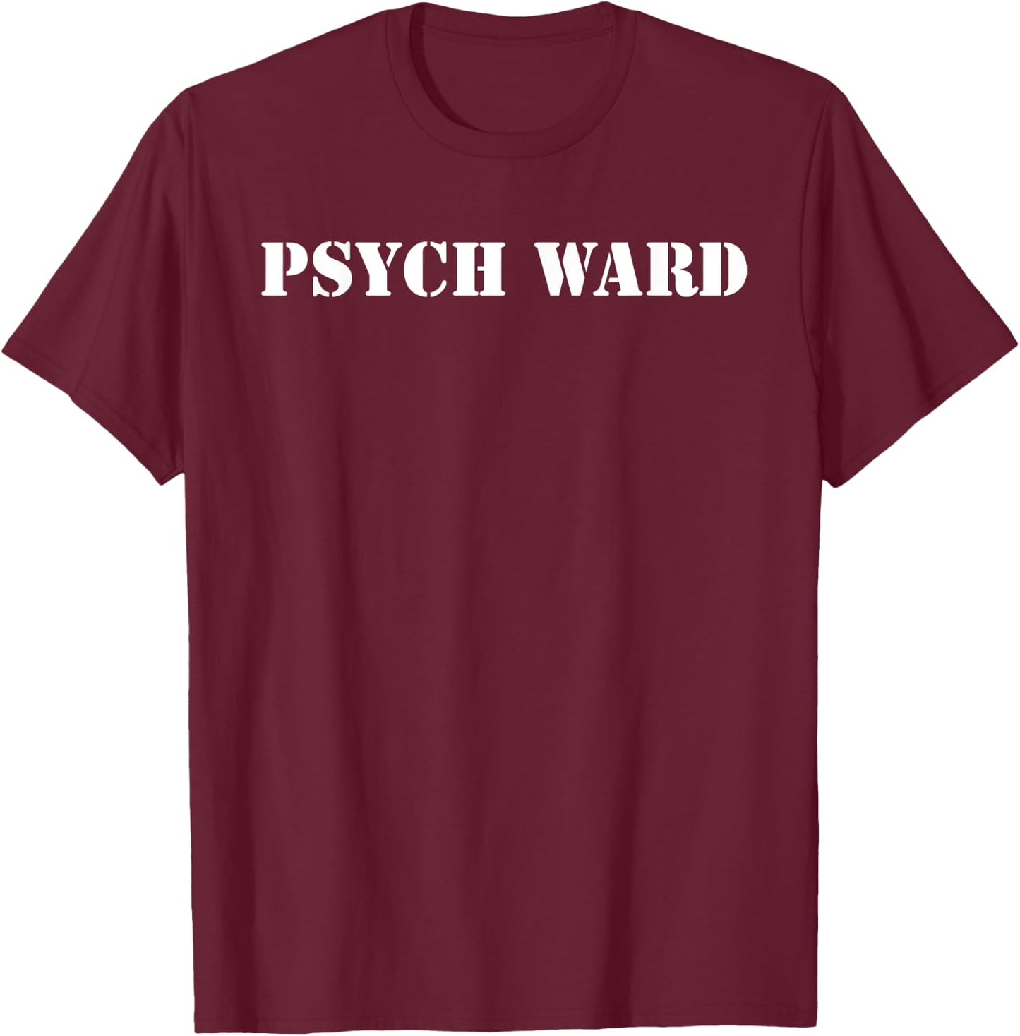 Psych Ward Funny Mental Crazy Asylum Hospital T-Shirt - T-Shirt | Maroon