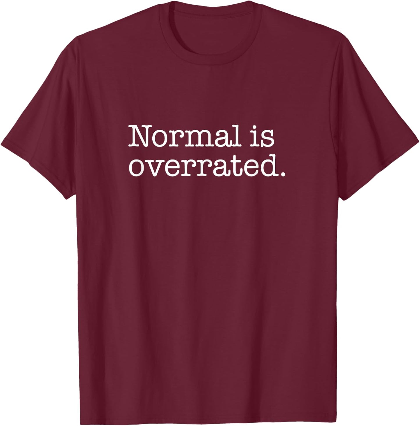 Normal is Overrated for Awesome Weird People T-Shirt - T-Shirt | Maroon