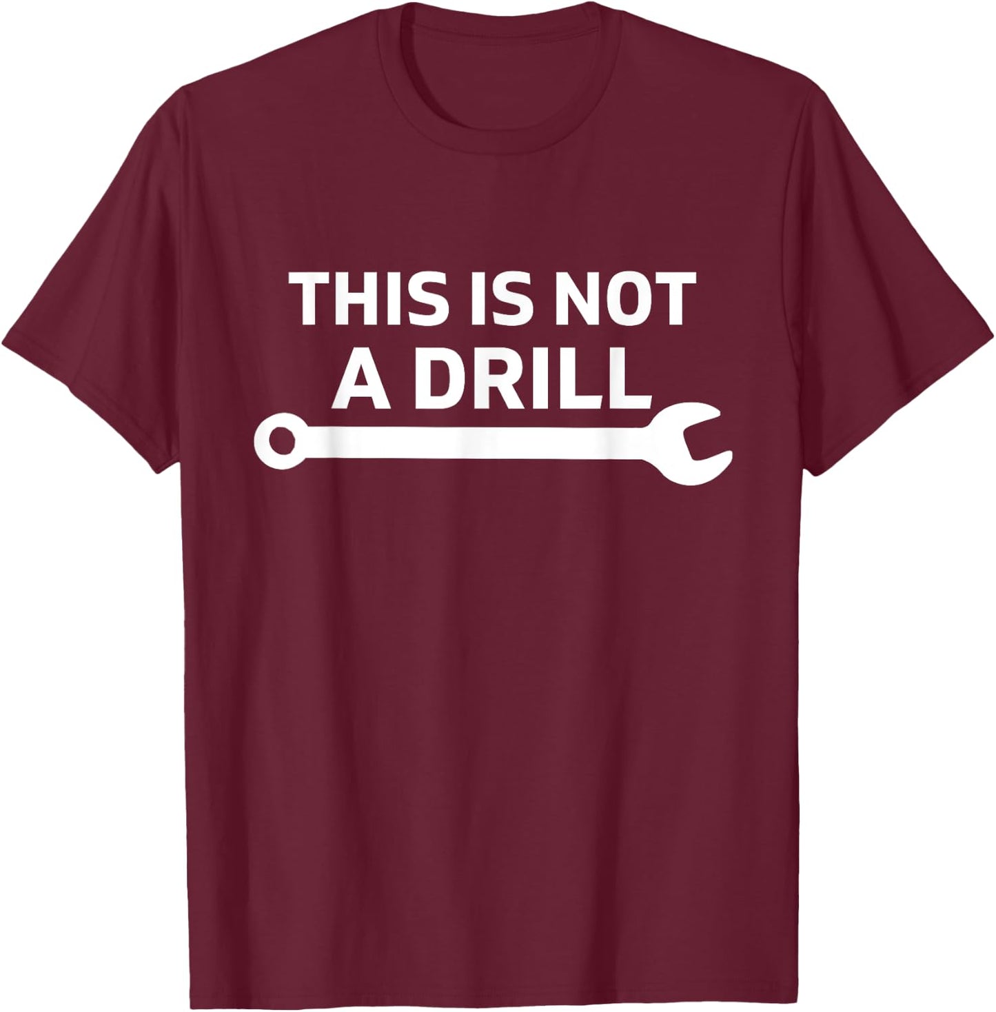This Is Not A Drill Mechanic With Wrench For Car Fixing Dad T-Shirt - T-Shirt | Maroon