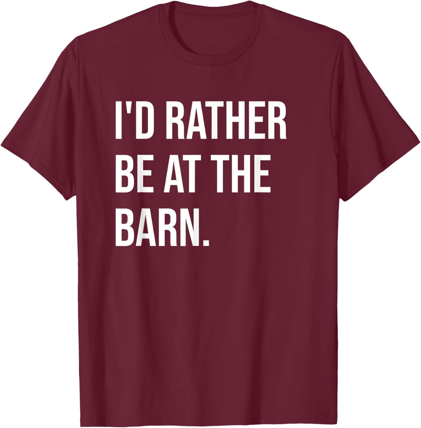 Funny Horse Girl Quote I'd Rather Be At The Barn T-Shirt - T-Shirt | Maroon