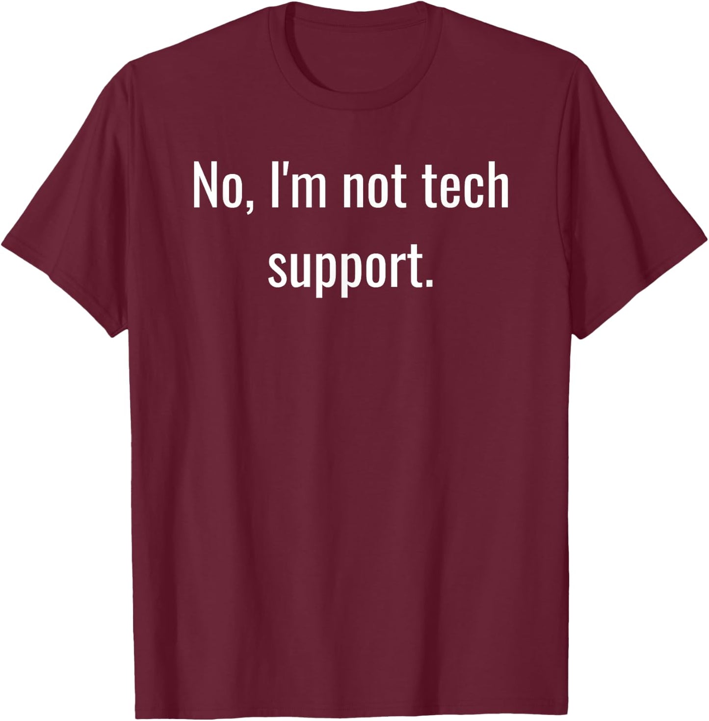 No, I'm Not Tech Support | Funny Computer Nerd Graphic T-Shirt - T-Shirt | Maroon