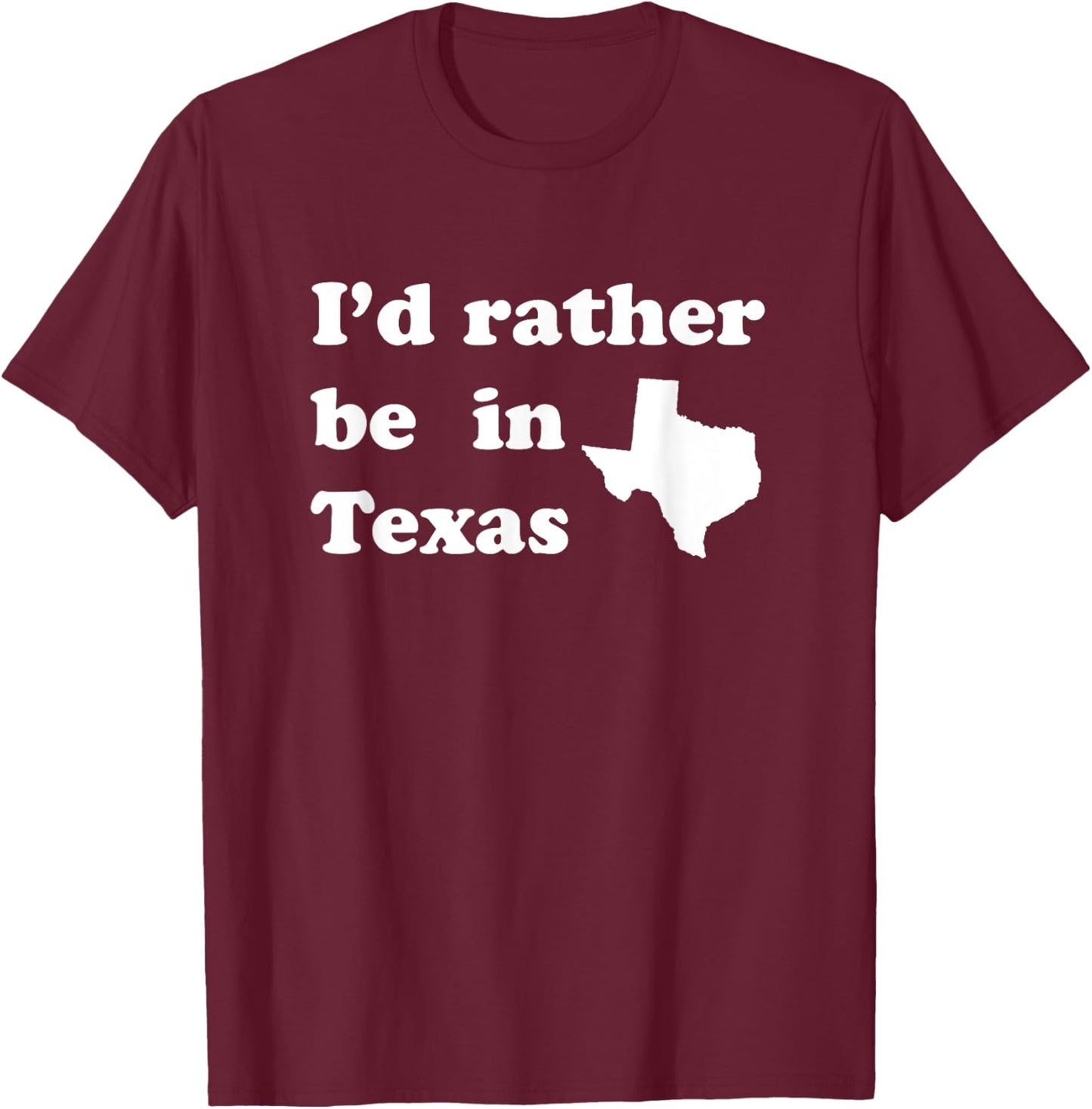 I'd Rather Be In Texas for Texas T-Shirt - T-Shirt | Maroon