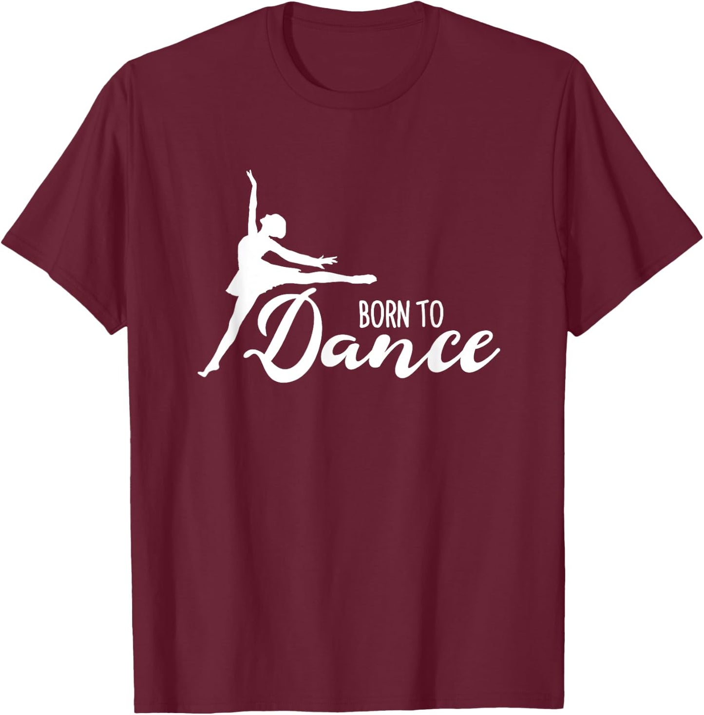 Born To Dance Ballet Dancer Ballerina Dancing Class School T-Shirt - T-Shirt | Maroon
