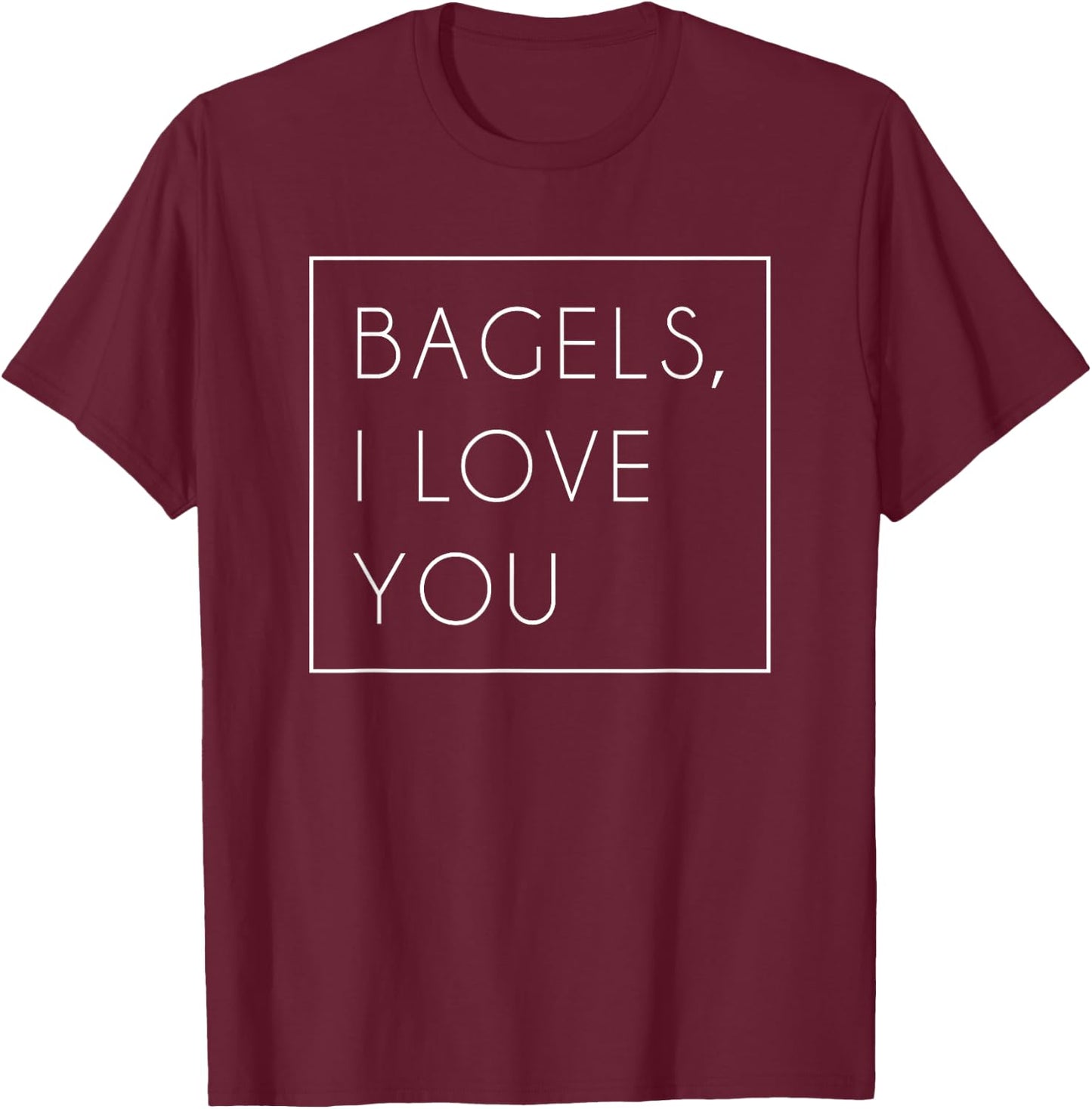 Bagels I Love You Shirt Cute Funny Trendy Gift T-Shirt - T-Shirt | Maroon