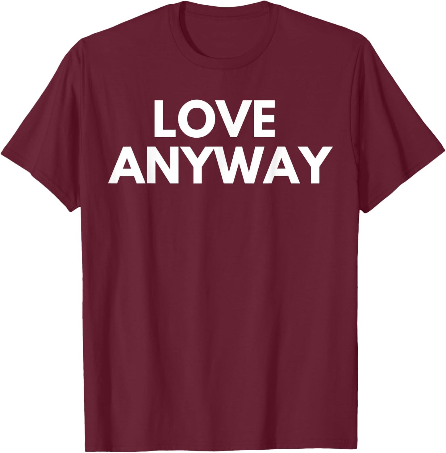 Love Anyway T-Shirt - T-Shirt | Maroon