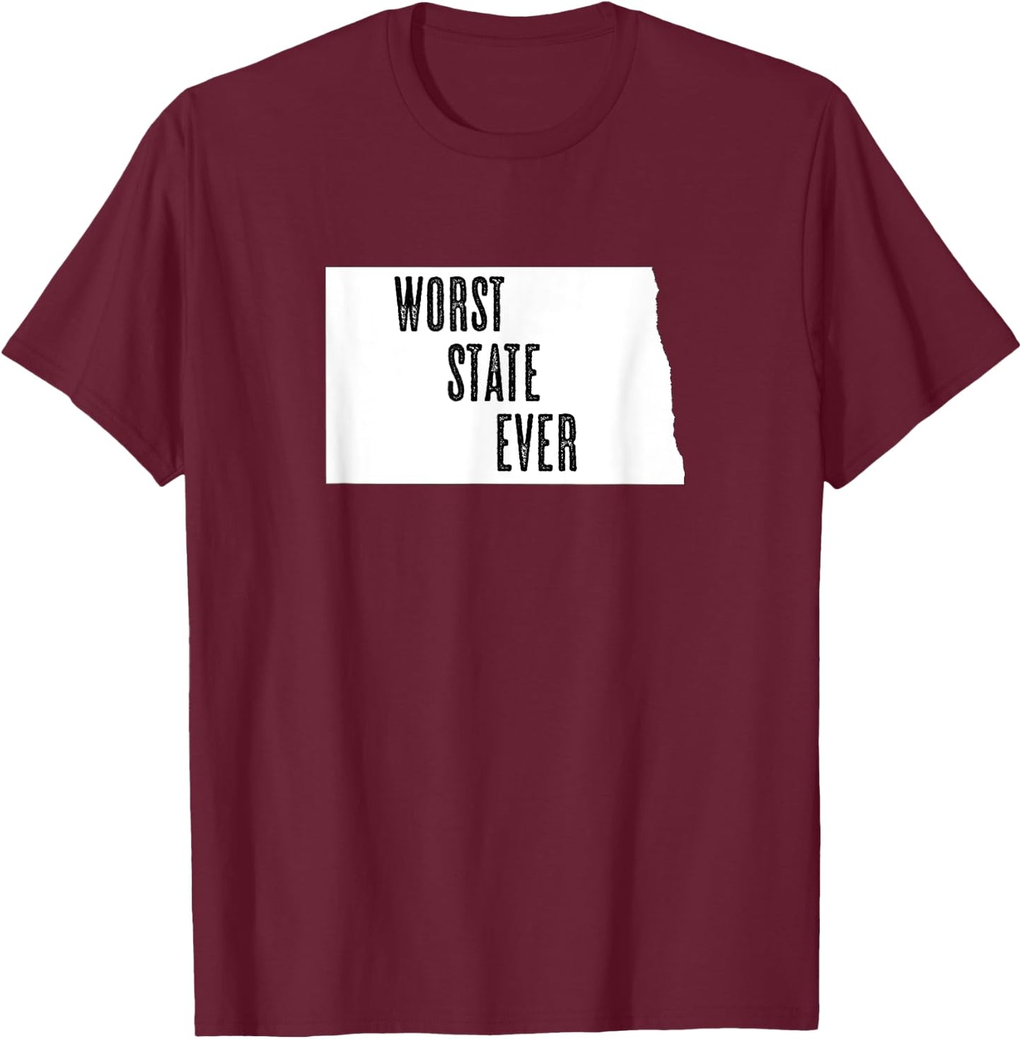 North Dakota - Worst State Ever | ND Sucks - Funny Graphic T-Shirt - T-Shirt | Maroon