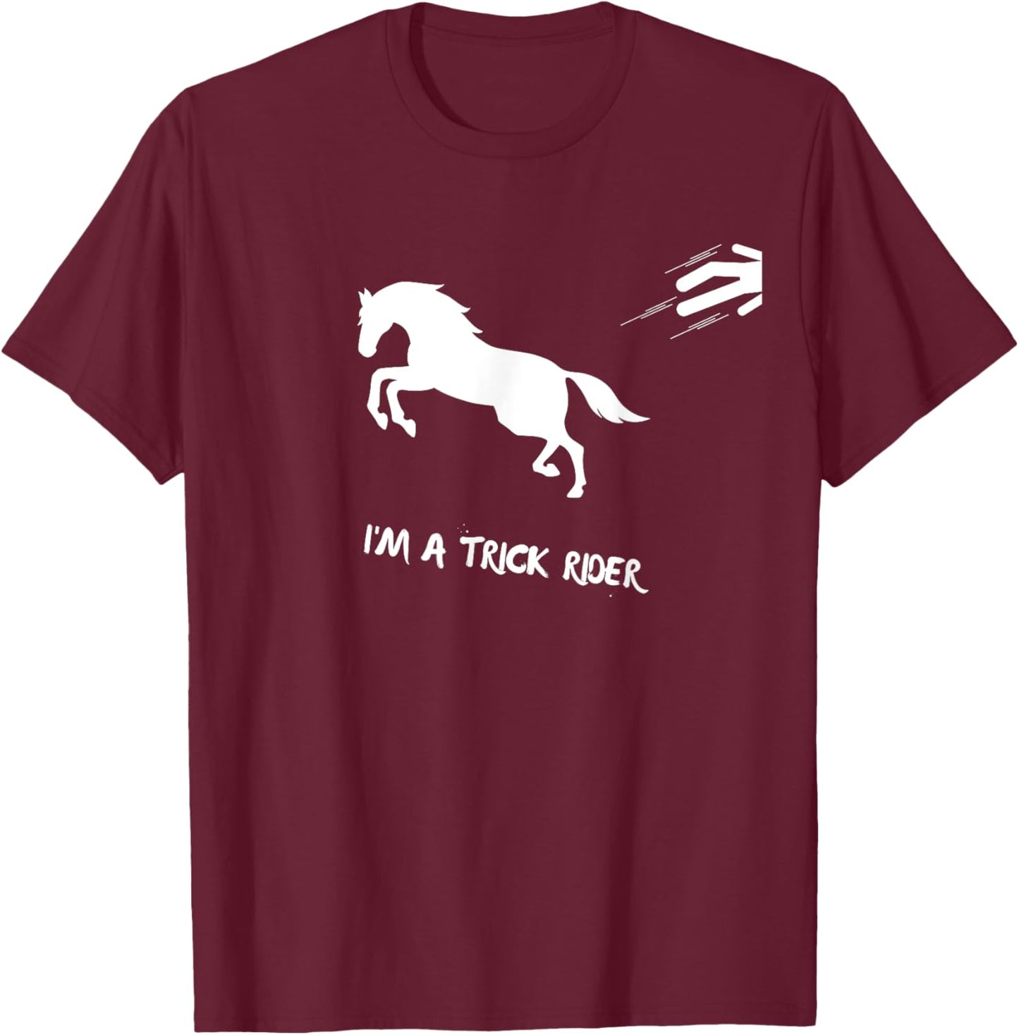 Funny Horse I'm A Trick Rider Horseback Riding T-Shirt - T-Shirt | Maroon