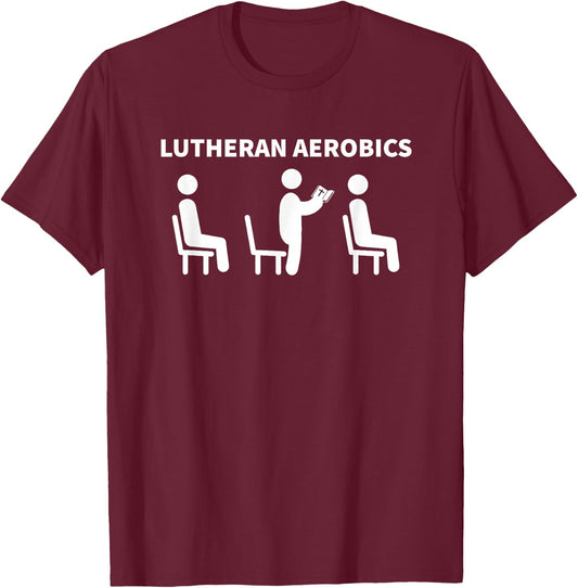 Funny Lutheran Aerobics Church Worship Pew Joke Shirt T-Shirt - T-Shirt | Maroon