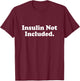 Insulin Not Included Cute Type 1 T1D Diabetes Funny Gift T-Shirt - T-Shirt | Maroon