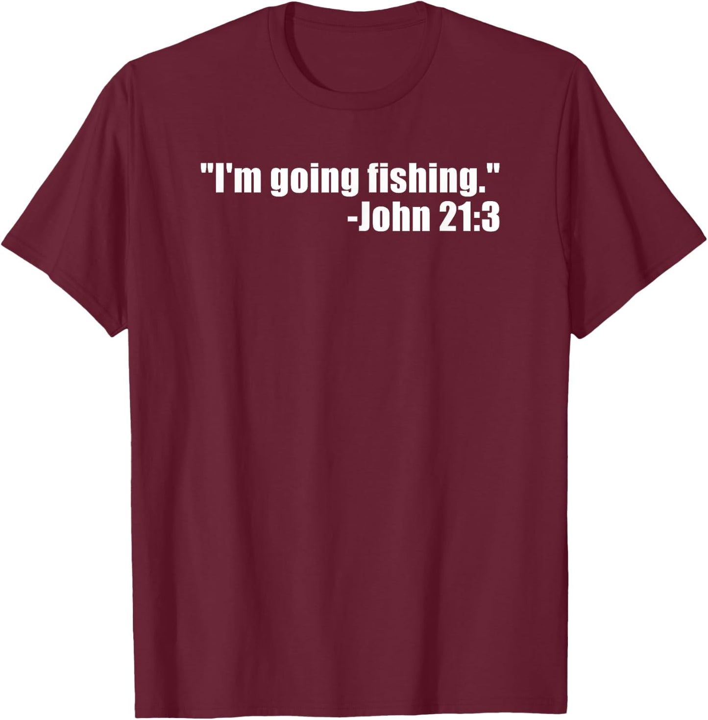 I'm Going Fishing Funny Bible Verse Fisherman Quote T-Shirt - T-Shirt | Maroon