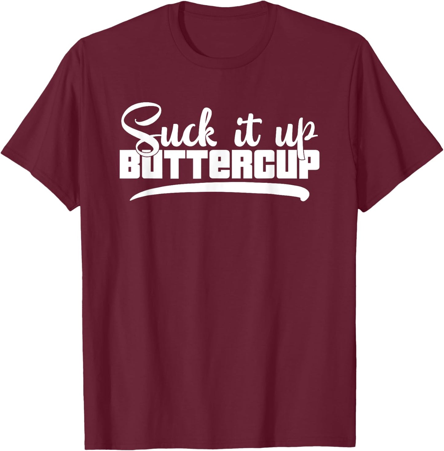 Suck It Up Buttercup Motivational Workout Fitness T-Shirt - T-Shirt | Maroon