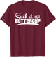Suck It Up Buttercup Motivational Workout Fitness T-Shirt - T-Shirt | Maroon