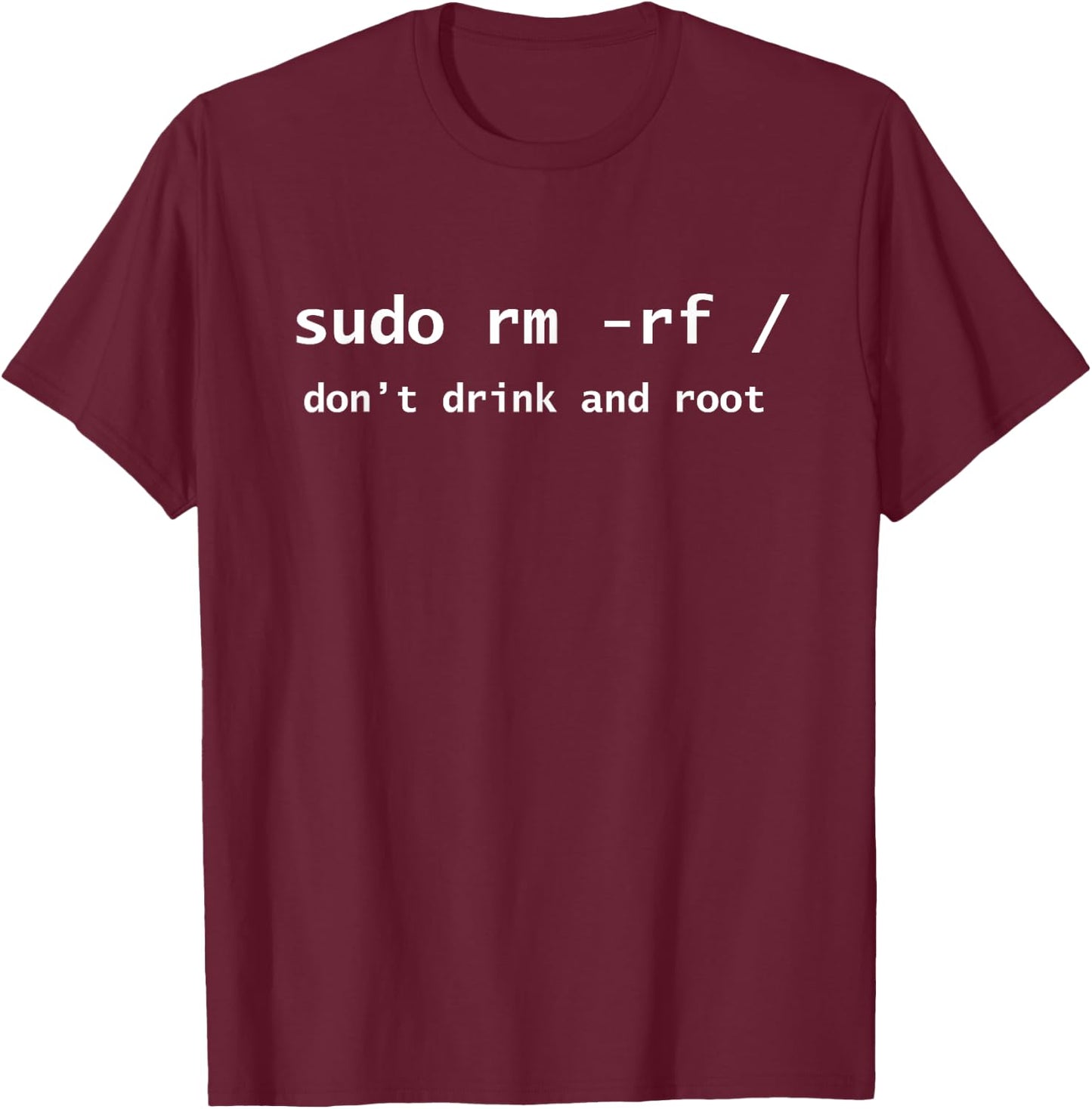 Linux Sudo Rm Rf Dont Drink And Root Funny Programmer Nerd T-Shirt - T-Shirt | Maroon