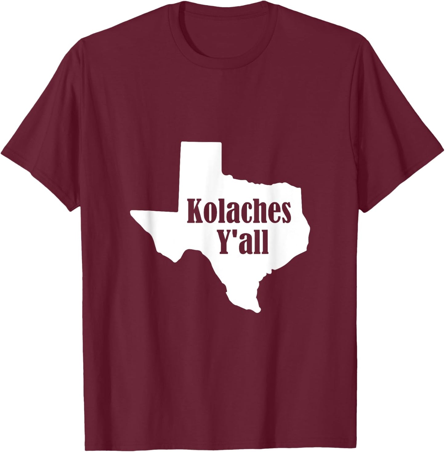 Kolaches Y'all - Made in Texas by Czech Bakers T Shirt T-Shirt - T-Shirt | Maroon