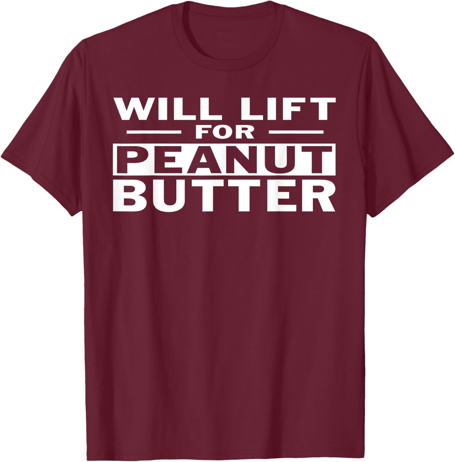Will Lift For Peanut Butter Gym Shirt T-Shirt - T-Shirt | Maroon