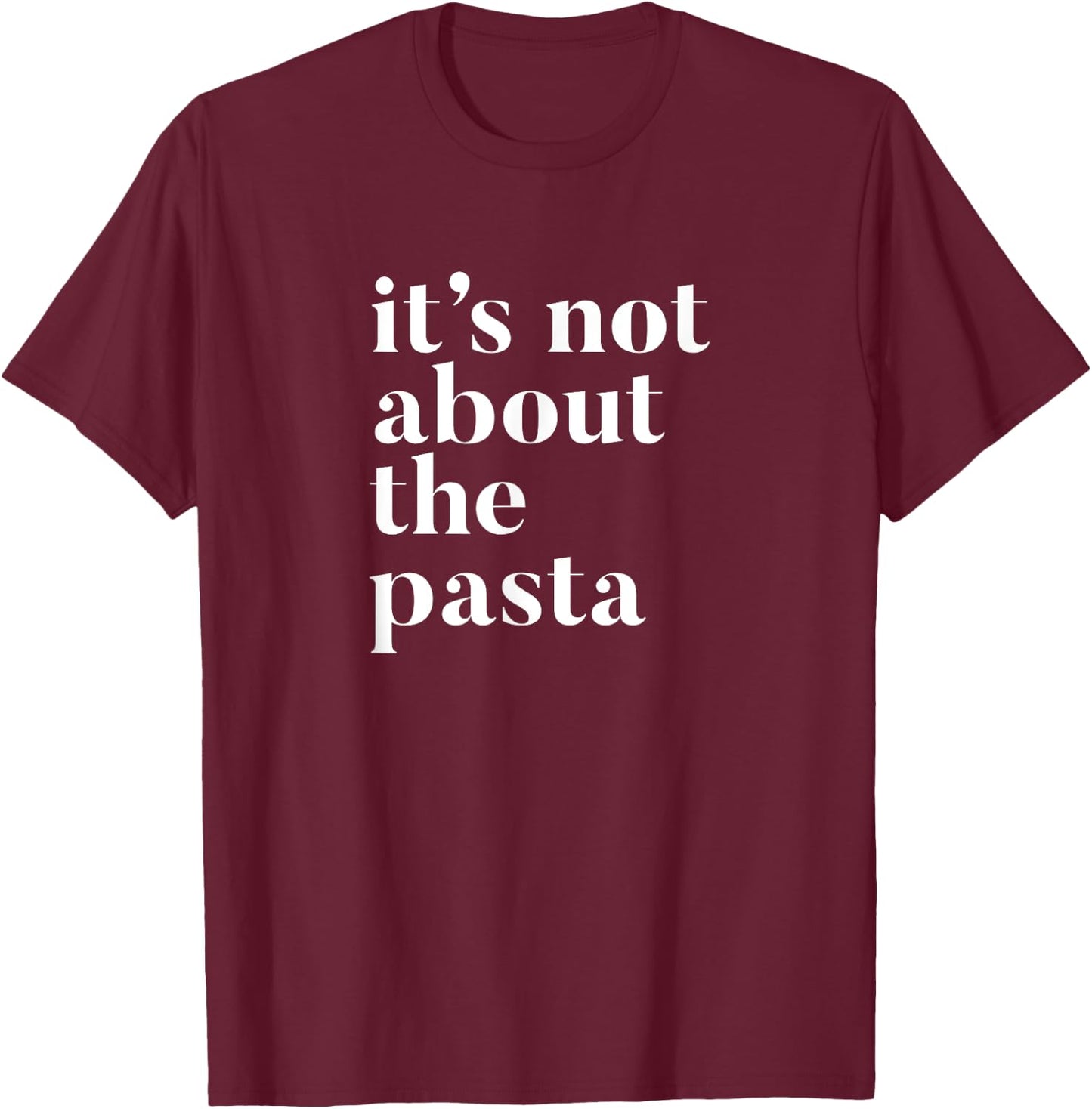 It's not about the Pasta design T-Shirt - T-Shirt | Maroon