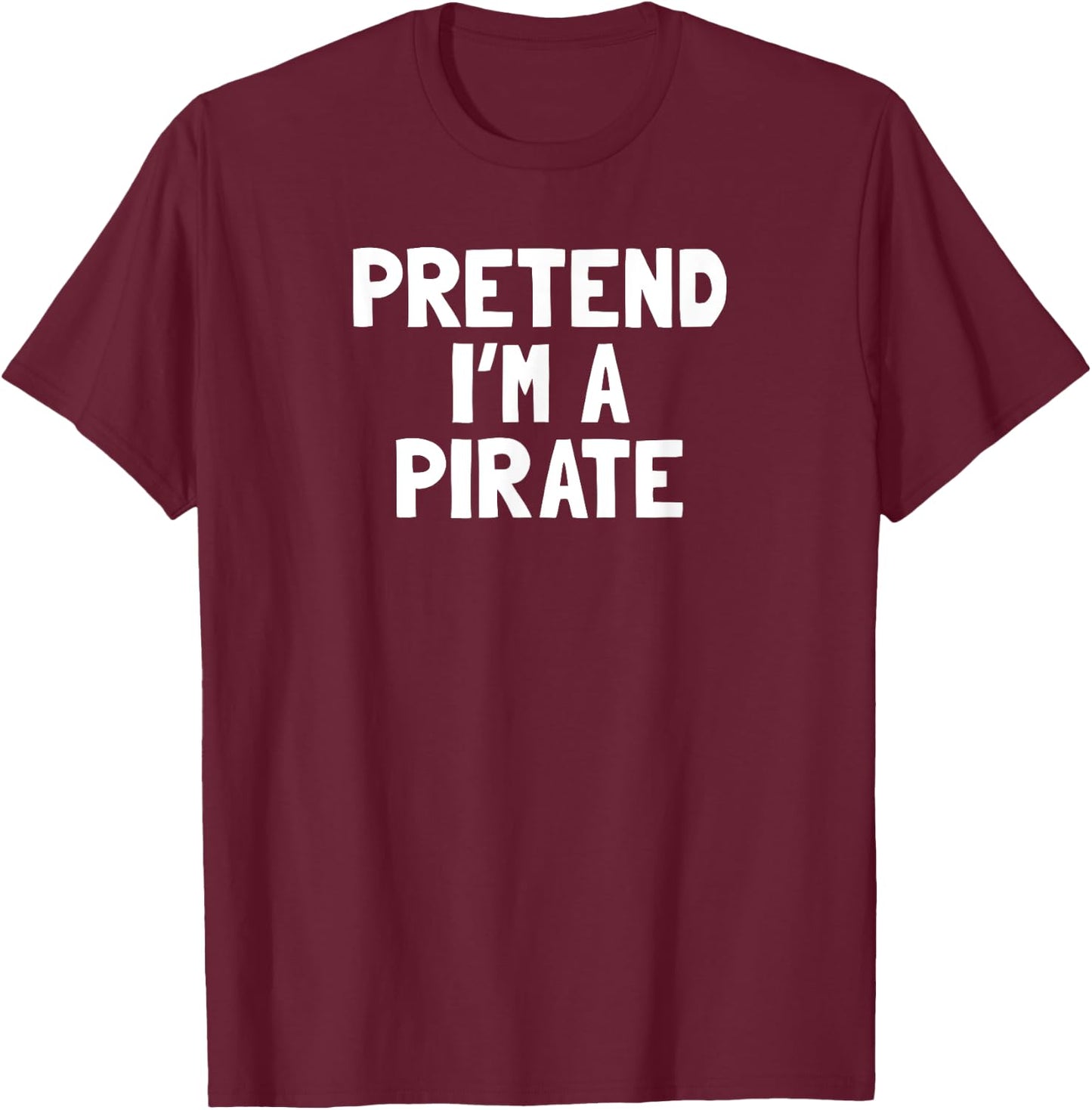 Pretend I'm A Pirate Halloween Costume T-Shirt - T-Shirt | Maroon
