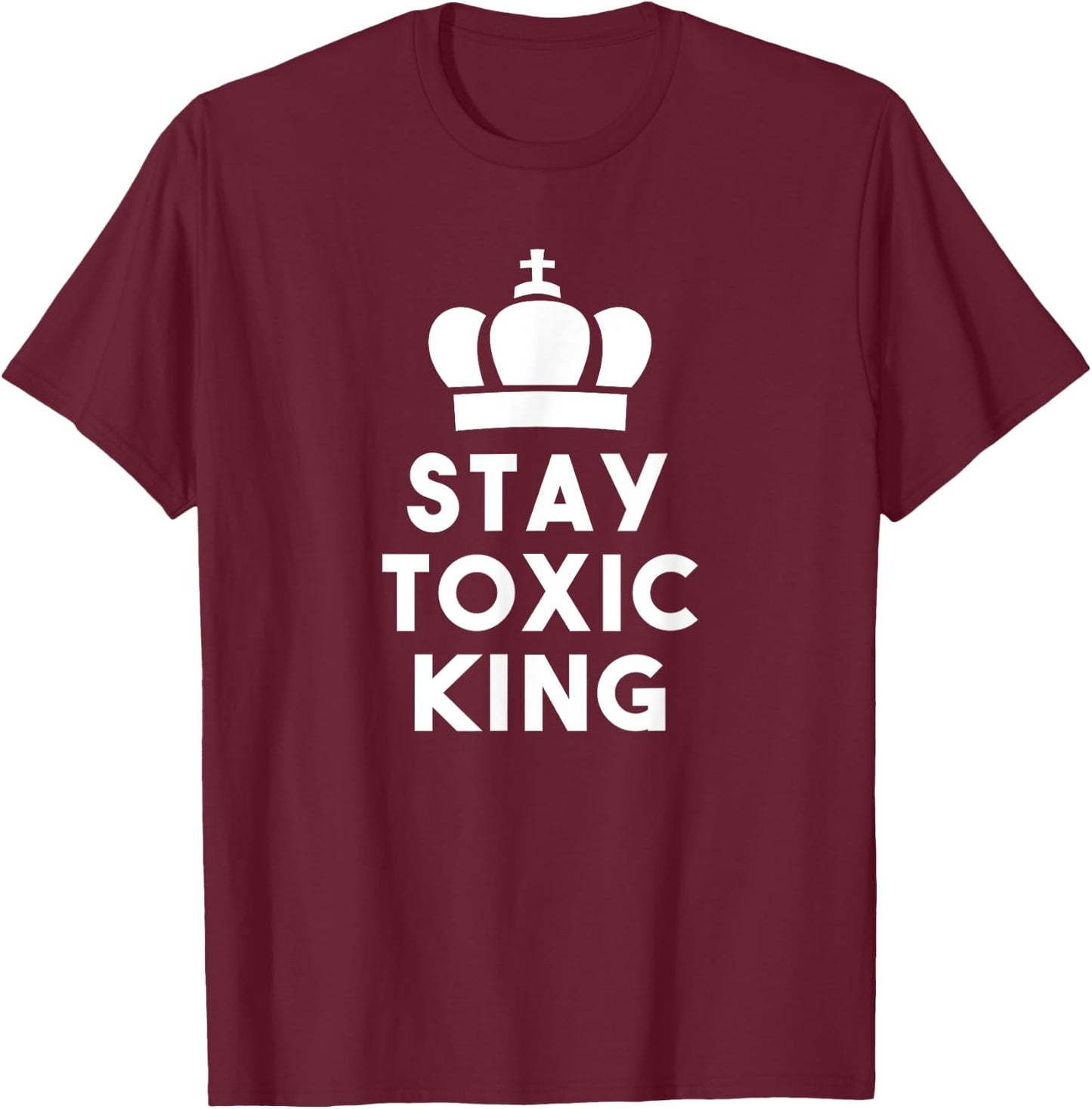 Stay toxic king apparel T-Shirt - T-Shirt | Maroon
